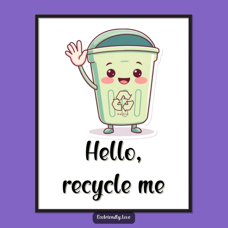 Funny Recycling Bin Hello Poster: Eco-Friendly Art for Your Walls