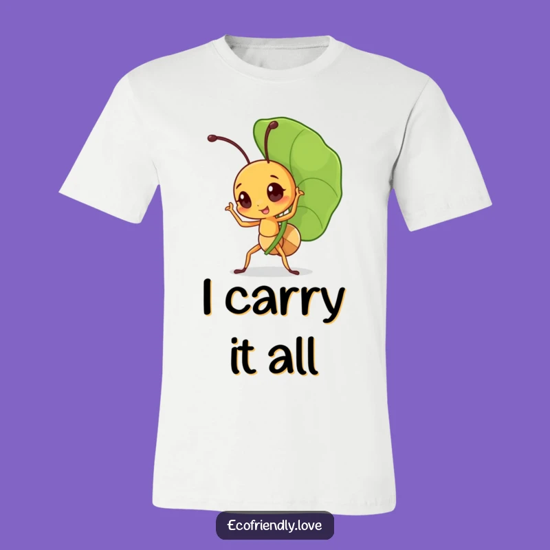 Funny Triumphant Ant T-Shirt: Mighty Leaf Carrier, Hilarious Inspirational Gift